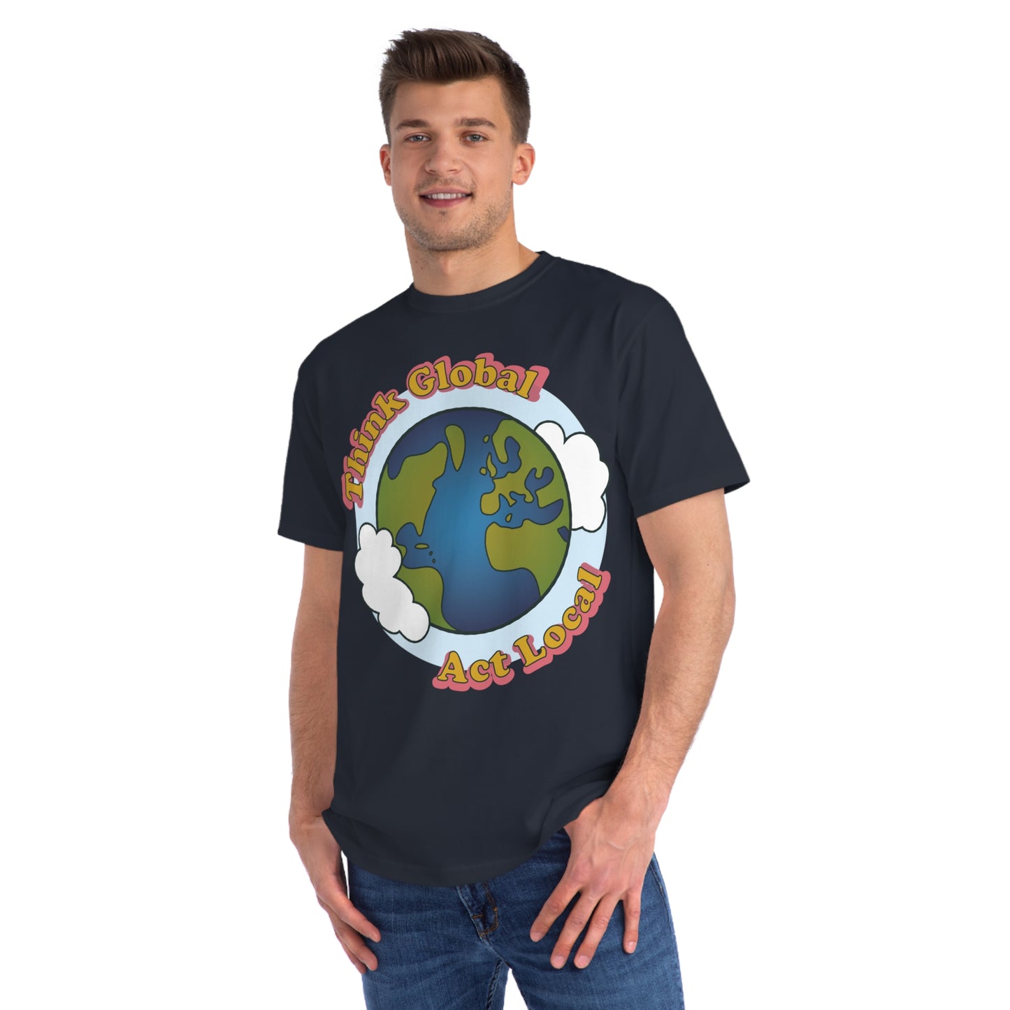 Think Global, Act Local — Organic Unisex Classic T-Shirt