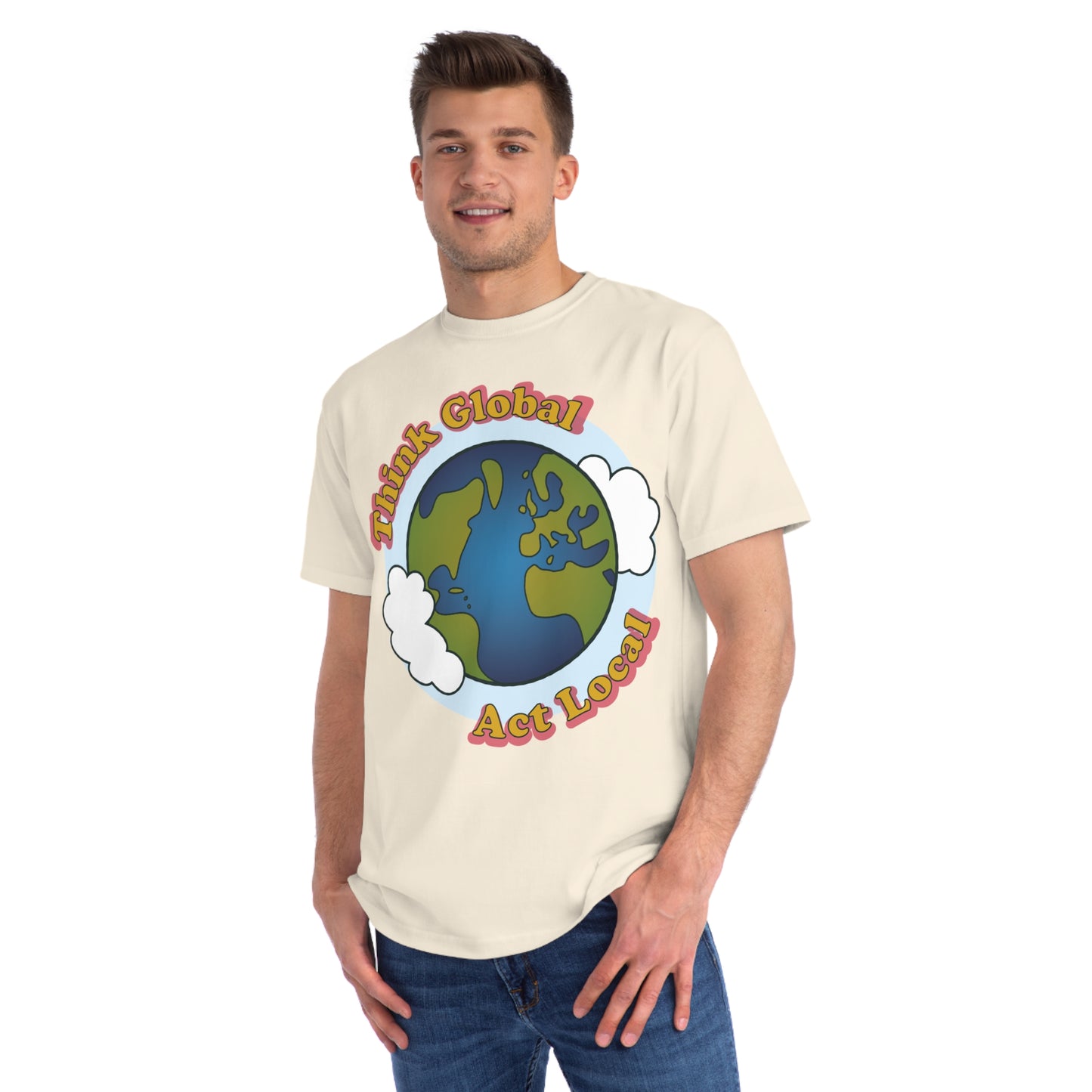 Think Global, Act Local — Organic Unisex Classic T-Shirt